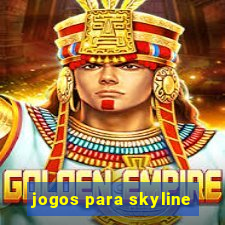 jogos para skyline